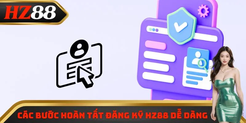 Các bước hoàn tất đăng ký HZ88 dễ dàng